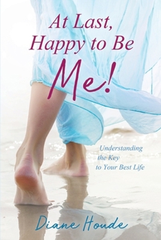 Paperback At Last, Happy to Be Me!: Understanding the Key to Your Best Life Book