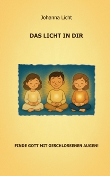 Paperback Das Licht in dir: Finde Gott mit geschlossenen Augen! [German] Book