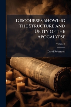 Paperback Discourses Showing the Structure and Unity of the Apocalypse; Volume 1 Book