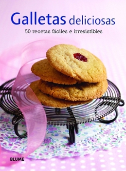 Galletas deliciosas: 50 recetas fáciles e irresistibles
