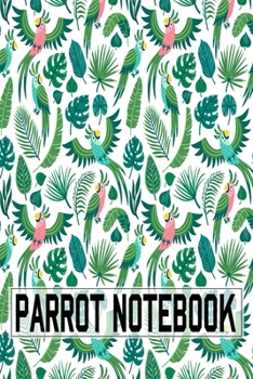 Paperback Parrot Notebook: Cute Parrots Gifts For Birds Lover To Writing Notes About Their Pets - Blank Lined Notebook Book