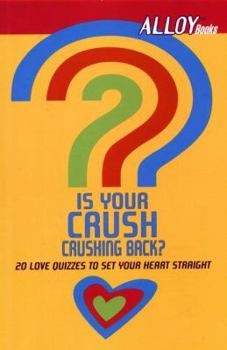 Paperback Is Your Crush Crushing Back? (Alloy Quiz Book): 20 Love Quizzes to Set Your Heart Straight Book