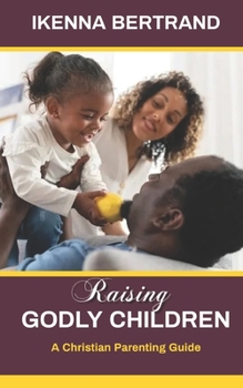 Paperback Raising Godly Children: A Christian Parenting Guide Book