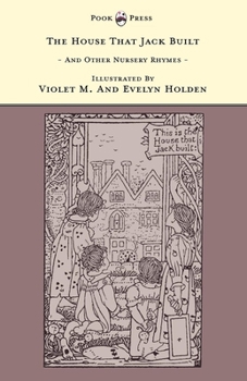 Paperback The House That Jack Built and Other Nursery Rhymes - Illustrated by Violet M. & Evelyn Holden (the Banbury Cross Series) Book