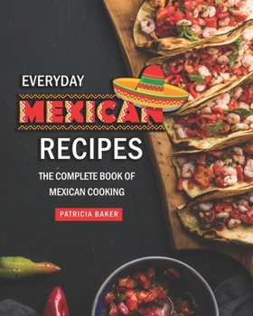 Paperback Everyday Mexican Recipes: The Complete Book of Mexican Cooking Book