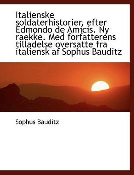 Paperback Italienske Soldaterhistorier, Efter Edmondo de Amicis. NY Raekke. Med Forfatterens Tilladelse Oversa [Danish] [Large Print] Book