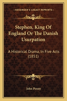 Paperback Stephen, King Of England Or The Danish Usurpation: A Historical Drama, In Five Acts (1851) Book