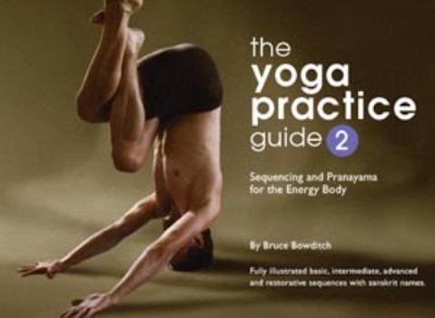Spiral-bound THE YOGA PRACTICE GUIDE, Volume Two, Sequencing and Pranayama for Energy Balancing (Volume 2) Book