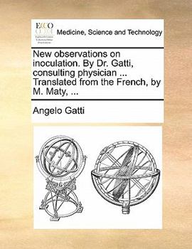Paperback New observations on inoculation. By Dr. Gatti, consulting physician ... Translated from the French, by M. Maty, ... Book