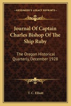 Paperback Journal Of Captain Charles Bishop Of The Ship Ruby: The Oregon Historical Quarterly, December 1928 Book