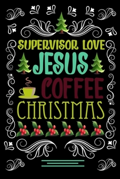 SUPERVISOR LOVE JESUS COFFEE CHRISTMAS Blank Line journal: Christmas Coffee journal & notebook |   Diary / Christmas & Coffee Lover Gift | Gift for SUPERVISOR