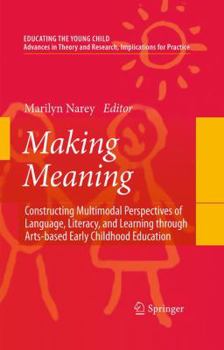 Hardcover Making Meaning: Constructing Multimodal Perspectives of Language, Literacy, and Learning Through Arts-Based Early Childhood Education Book