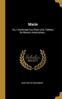 Hardcover Marie: Ou, L'esclavage Aux États-unis, Tableau De Moeurs Américaines... [French] Book