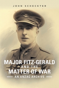 Paperback Major Fitz-Gerald and the Matter of War: An Anzac Archive Book