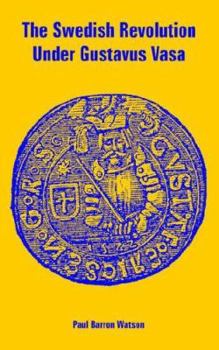 Paperback The Swedish Revolution Under Gustavus Vasa Book