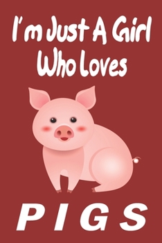 Paperback I'm Just A Girl Who Loves pigs: Gift for Pig Lovers - Pig Journal: Medium College-Ruled Diary, Paperback 6 x 9 120 Page, Blank lined Journal Notebook Book