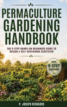 Hardcover Permaculture Gardening Handbook: The 9-Step Hands-On Beginners Guide to Design a Self-Sustaining Ecosystem Book