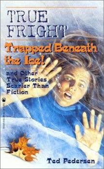 Mass Market Paperback True Fright: Trapped Beneath the Ice: And Other True Stories Scarier Than Fiction Book