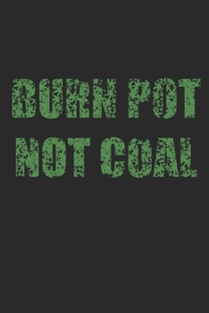 Paperback Burn Pot Not Coal: Graph Paper Weed Cannabis Climate Change Composition Notebook to Take Notes at Work. Grid, Squared, Quad Ruled. Bullet Book