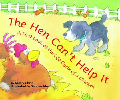 Hardcover The Hen Can't Help It: A First Look at the Life Cycle of a Chicken Book