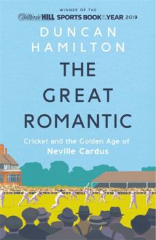 Hardcover The Great Romantic: Cricket and the golden age of Neville Cardus Book