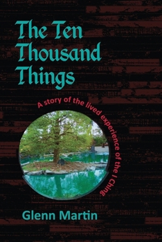 Paperback The Ten Thousand Things: A story of the lived experience of the I Ching Book