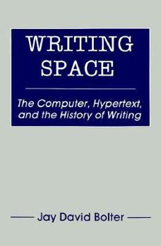 Paperback Writing Space: The Computer, Hypertext, and the History of Writing Book