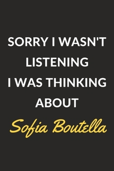 Paperback Sorry I Wasn't Listening I Was Thinking About Sofia Boutella: A Sofia Boutella Journal Notebook to Write Down Things, Take Notes, Record Plans or Keep Book