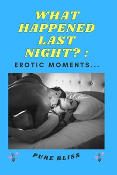 Paperback What Happened Last Night: Erotic Moments... Book
