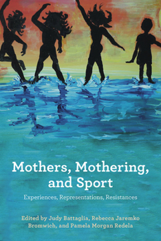 Paperback Mothers, Mothering and Sport: Experiences, Representations, Resistances Book