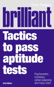 Paperback Brilliant Tactics to Pass Aptitude Tests: Psychometric, Numeracy, Verbal Reasoning and Many More Book