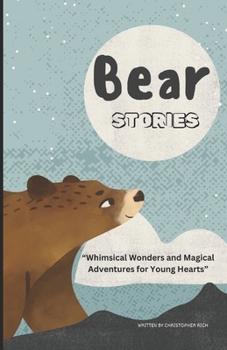 Paperback Bear Stories: Whimsical Wonders and Magical Adventures for Young Hearts Book