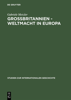 Hardcover Großbritannien - Weltmacht in Europa: Handelspolitik Im Wandel Des Europäischen Staatensystems 1856 Bis 1871 [German] Book