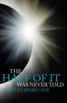 Paperback The Half Of It Was Never Told: Three men . . . three continents . . . one passion . . . Book