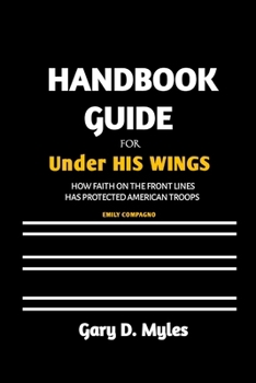 Handbook Guide for the Book Under His Wings: How Faith on the Front Lines Has Protected American Troops by Emily Compagno