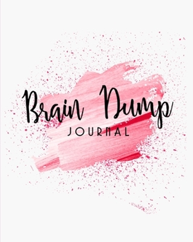 Brain Dump Journal: Clear Your Mind & Head Of Thoughts By Journaling Notebook