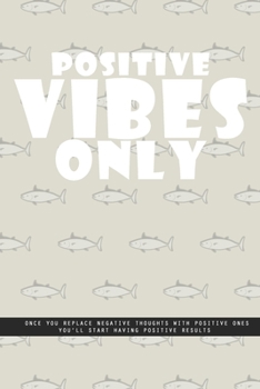 Paperback GRAY FISH Notebook: Positive vibes only. Once you replace negative thoughts with positive ones you'll start having positive results., crea Book