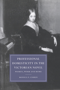 Professional Domesticity in the Victorian Novel: Women, Work and Home (Cambridge Studies in Nineteenth-Century Literature and Culture) - Book  of the Cambridge Studies in Nineteenth-Century Literature and Culture