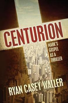 Paperback Centurion: Mark's Gospel as a Thriller Book