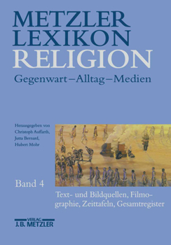 Metzler Lexikon Religion: Band 4: Text- Und Bildquellen, Filmographie, Zeittafeln, Gesamtregister