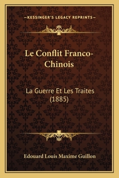Paperback Le Conflit Franco-Chinois: La Guerre Et Les Traites (1885) [French] Book