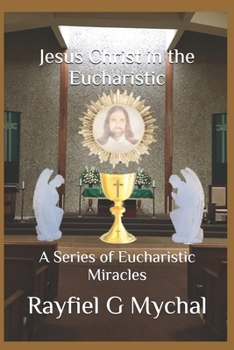 Paperback Jesus Christ in the Eucharistic: A Series of Eucharistic Miracles Book