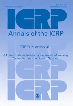 ICRP Publication 91: A Framework for Assessing the Impact of Ionising Radioation on Non-Human Species (Annals of the ICRP)