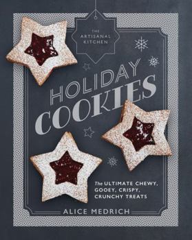 Hardcover The Artisanal Kitchen: Holiday Cookies: The Ultimate Chewy, Gooey, Crispy, Crunchy Treats Book