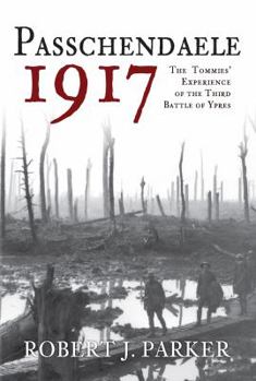 Hardcover Passchendaele 1917: The Tommies' Experience of the Third Battle of Ypres Book