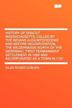 Paperback History of Dracut, Massachusetts, Called by the Indians Augumtoocooke and Before Incorporation, the Wildernesse North of the Merrimac. First Permanmen Book