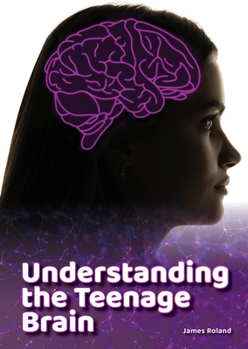 Understanding the Teenage Brain