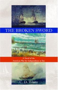 Paperback The Broken Sword, a Novel of the American War for Independence at Sea Book