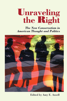 Hardcover Unraveling The Right: The New Conservatism In American Thought And Politics Book