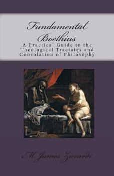 Paperback Fundamental Boethius: A Practical Guide to the Theological Tractates and Consolation of Philosophy Book